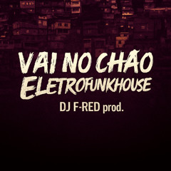 Vai No Chão (Eletrofunkhouse)