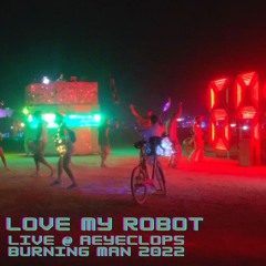 Love My Robot Live aEyeclops Burning Man 2022