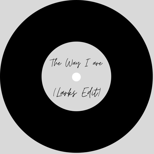 The Way I Are (Larks Edit) [FREE DL]