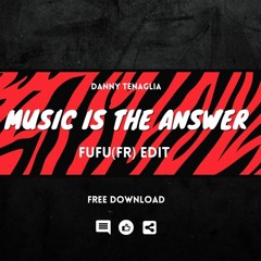 Danny Tenaglia - Music is the answer   Fufu(Fr) EDIT * FREE DOWNLOAD