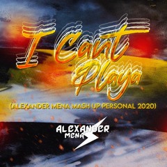 Alexander Mena - I Can Playa - (Personal Mashup 2020)