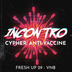 INCONTRO CYPHER: ANTI VACCINE - FU29 x VNB