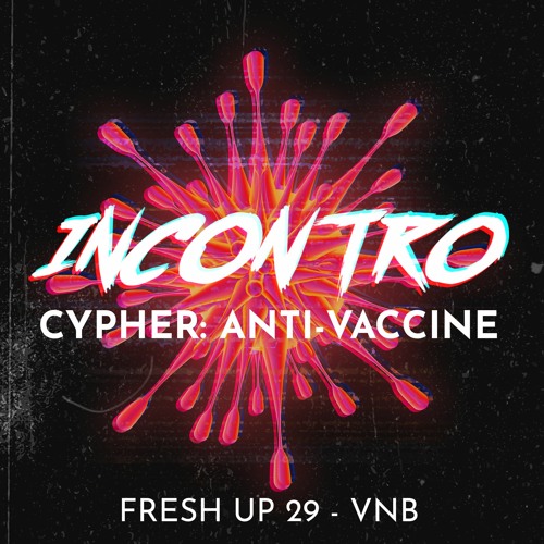 INCONTRO CYPHER: ANTI VACCINE - FU29 x VNB