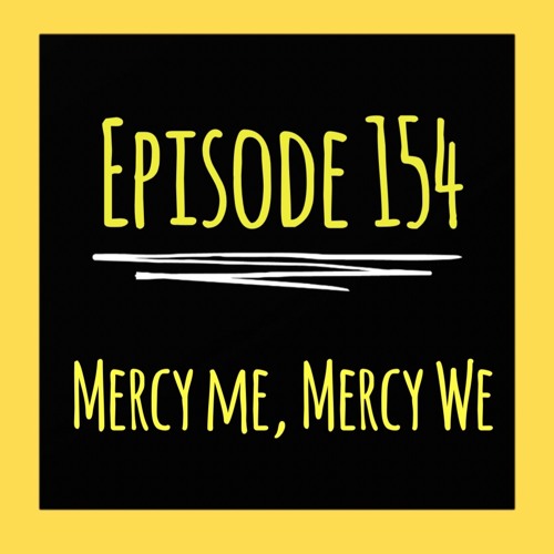 The ET Podcast | Mercy Me, Mercy We | Episode 154