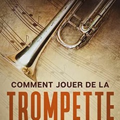 TÉLÉCHARGER Comment jouer de la trompette: Guide d'initiation pour apprendre les bases de la tromp