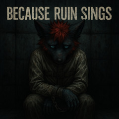 Because Ruin Sings