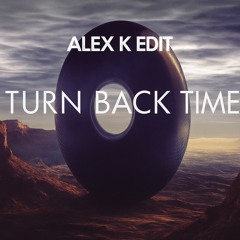 Turn back time(Alex k edit)✍️