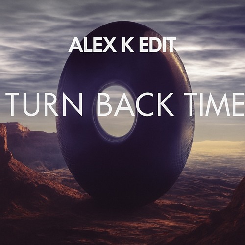 Turn back time(Alex k edit)✍️