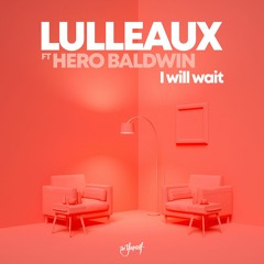 Lulleaux - I Will Wait (feat. Hero Baldwin) [BeYourself Music]
