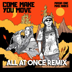 Come Make You Move (All At Once Remix) [feat. Masia One & Masanies]