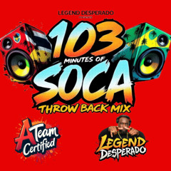 LEGEND DESPERADO PRESENTS 103 MIN OF SOCA THROWBACK MIX