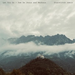 Let You Go(Starstrvck remix) - Sam De Jesus & Neuhaus