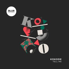 PREMIERE: Kokode - Tell Me [Blur Records]