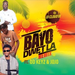 Bayo Dwet La Rmx - DJ Cloud IX ft. DD Keyz x JoJo