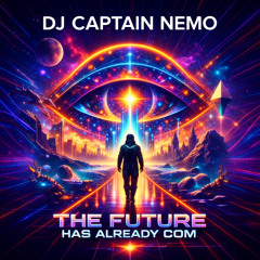 the Future has already come DJ CAPTAIN NEMO