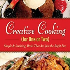 [Access] EBOOK 📩 Creative Cooking for One or Two: Simple & Inspiring Meals That Are