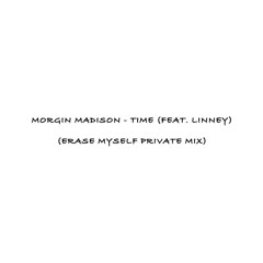 Morgin Madison - Time (feat. Linney) (Erase Myself Private Mix)