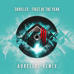 Skrillex - First Of The Year (Aurelios Remix) [FREE DOWNLOAD]