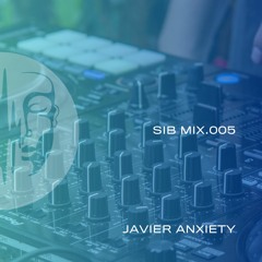 SIB MIX 005 - Javier Anxiety