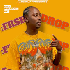 FRSH DROP 2025 DANCEHALL MIX BY DJ SANJAY