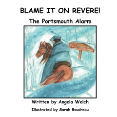 [Access] EBOOK 📕 Blame It On Revere!: The Portsmouth Alarm by  Angela Welch &  Sarah