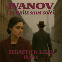 Ivanov - Les Nuits Sans Soleil ( Sebastien Kills Remix) Extended