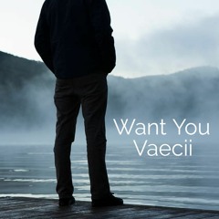 Want You