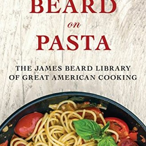 Stream GET Beard on Pasta by James Beard & Julia Child by Denise A