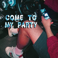 Come To My Party
