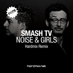 Smash TV - Noise & Girls (Hardmix Remix)