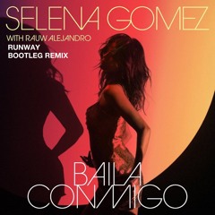 Selena Gomez (with Rauw Alejandro) - Baila Conmigo, RUNWAY Bootleg Remix