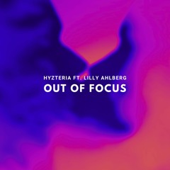 Hyzteria & Lilly Ahlberg - Out Of Focus