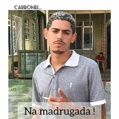 -- Carbonel   -  Na Madrugada (( Prod. DJ HG A BEIRA DA LOUCURA )) BEAT RASTEIRO Wav