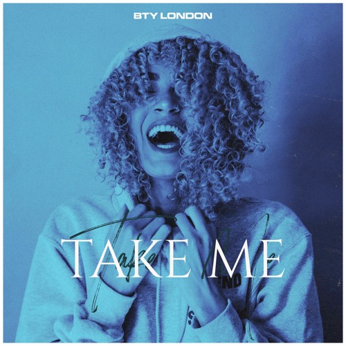 BTY London - Take Me (OUT NOW!)