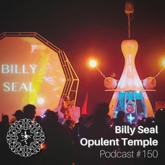 Opulent Temple Podcast #150 - Billy Seal - Live at Burning Man 2022
