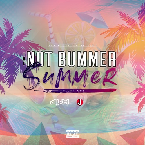 ALX x JAYDEN Present: The Not Bummer Summer Mixtape, Volume 1 [RAW DANCEHALL]