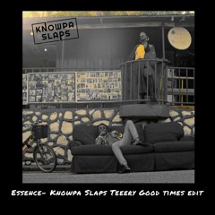 Essence- Knowpa Slaps x Teeery Good Times Edit