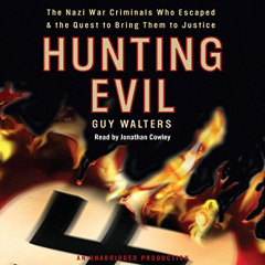[ACCESS] PDF 📁 Hunting Evil: The Nazi War Criminals Who Escaped and the Quest to Bri