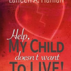 Access KINDLE PDF EBOOK EPUB Help, My Child Doesn't Want to Live!: How to reach your