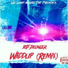 Waddup (Remix) - BSF Dillinger