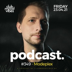 Club Mood Vibes Podcast #349 ─ Modeplex
