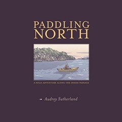 download EPUB 📄 Paddling North: A Solo Adventure Along the Inside Passage by  Audrey