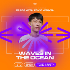 Waves In The Ocean EP108 w/ Toxic Wraith