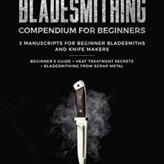 PDF READ ONLINE] Bladesmithing: Bladesmithing Compendium for Beginners: Beginner