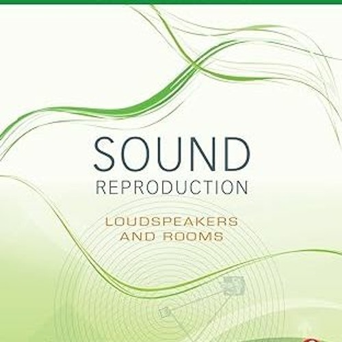 ^Epub^ Sound Reproduction: The Acoustics and Psychoacoustics of Loudspeakers and Rooms (Audio E