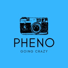 PHENO - Going Crazy