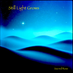 Still Light Grows (Sacred Rose)