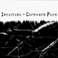 Incirrina - Careworn Face