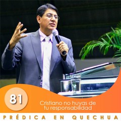 81. Cristiano, no huyas de tu responsabilidad | QUECHUA | Ptr. Mario Lima Vacaflor