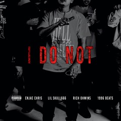 I Do Not (Ft. LilSkull666) prod. Rich Ohwins X 1996Beats